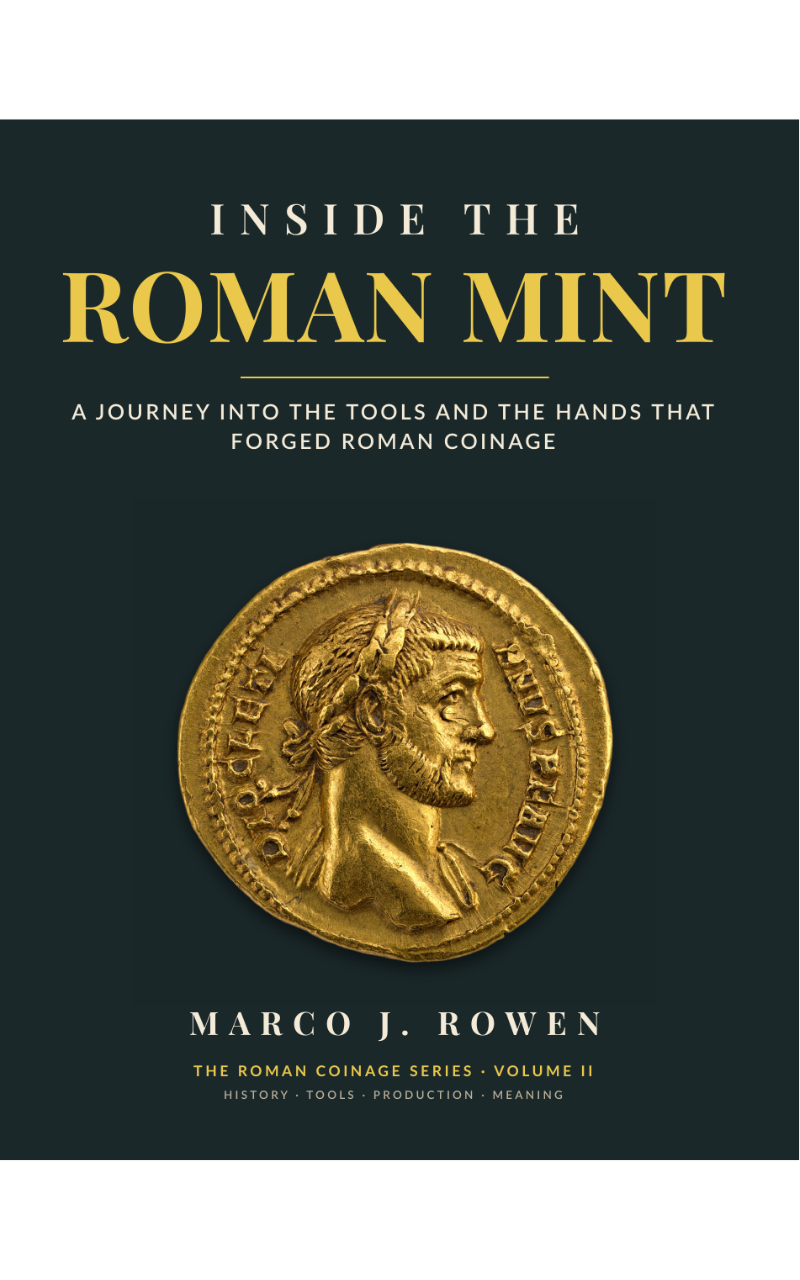 INSIDE THE ROMAN MINT: A Journey into the Tools, the Fire and the Hands That Forged Roman Coinage - Volume II